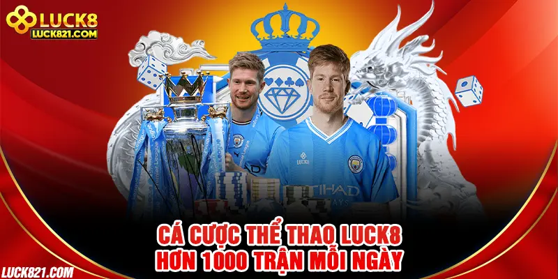 Cá cược thể thao LUCK8 – Hơn 1000 trận mỗi ngày