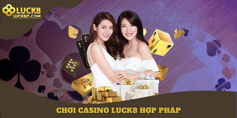 Chơi casino LUCK8 hợp pháp