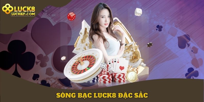 Sòng bạc LUCK8 đặc sắc