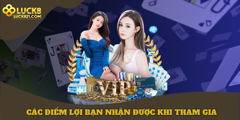 Các điểm lợi bạn sẽ nhận được khi tham gia
