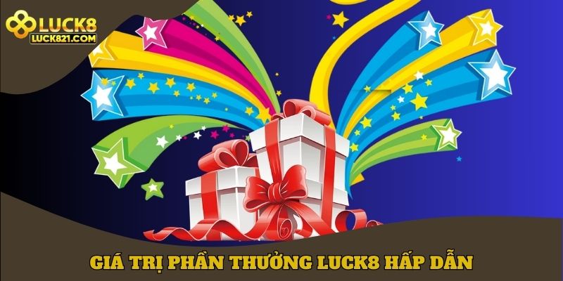 Giá trị phần thưởng khuyến mãi LUCK8 hấp dẫn