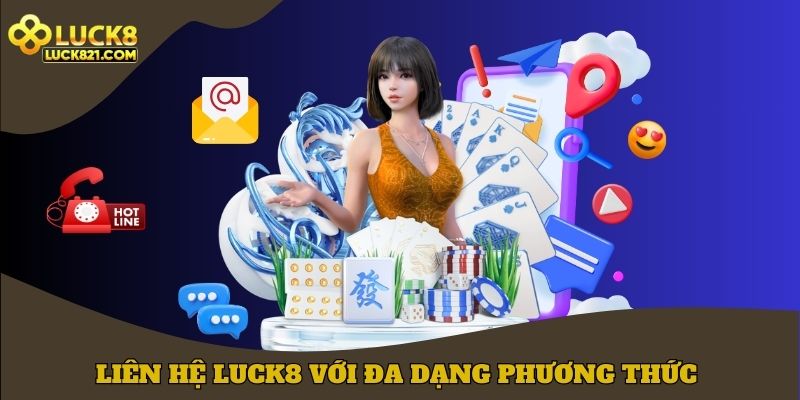 Liên hệ LUCK8 với đa dạng phương thức 