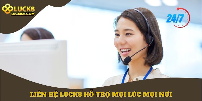 Liên hệ LUCK8 hỗ trợ tiện lợi mọi lúc mọi nơi