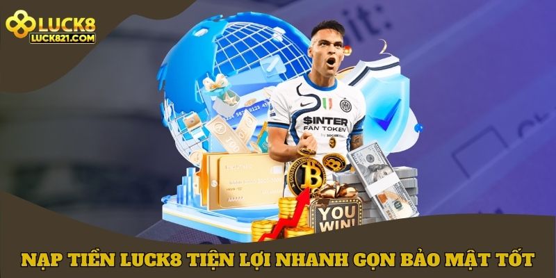 Nạp tiền LUCK8 tiện lợi, nhanh gọn, bảo mật tốt