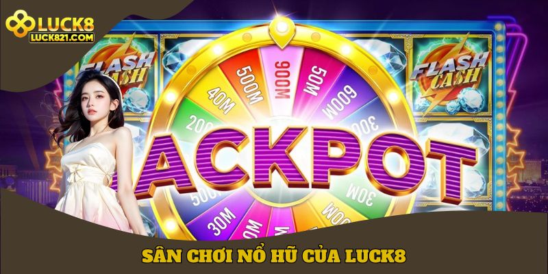 Sân chơi nổ hũ của LUCK8