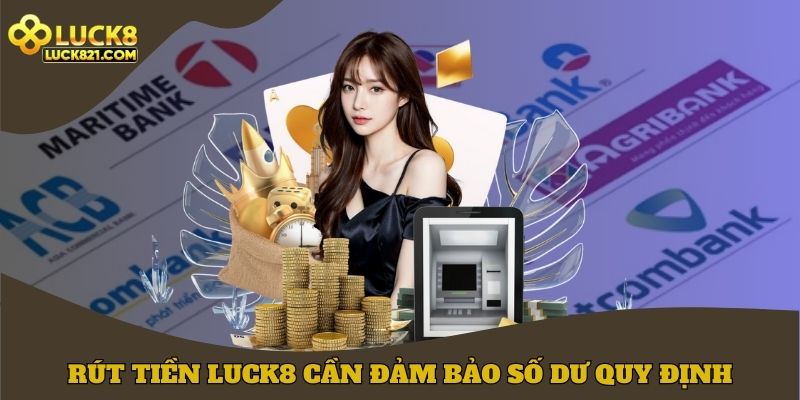 Rút tiền LUCK8 cần đảm bảo đủ số dư quy định