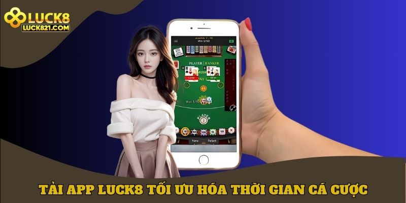 Tải app LUCK8 để cá cược nhanh chóng hơn