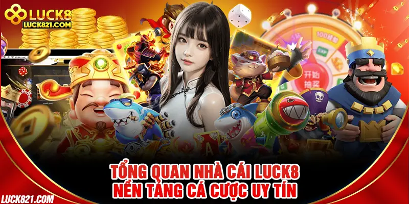 Tổng quan nhà cái LUCK8 nền tảng cá cược uy tín